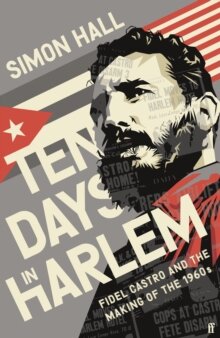 Ten Days In Harlem; Fidel Castro and the making of the 1960s