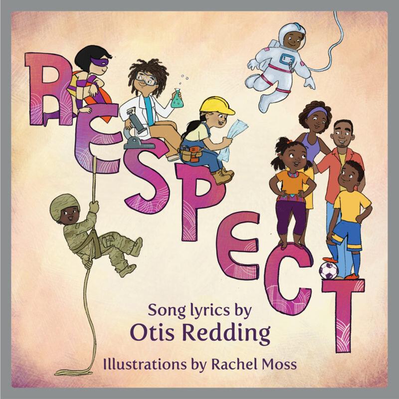 RESPECT ; A childrens' picture book song lyrics by Otis Redding 