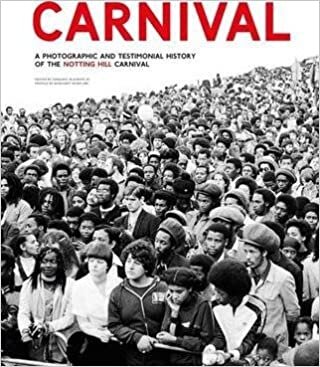 Carnival ; A photographic and testimonial history of the Notting Hill Carnival