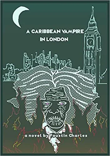 A Caribbean Vampire In London; A novel by Faustin Charles