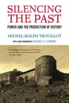 Silencing the Past (20th anniversary edition) : Power and the Production of History
