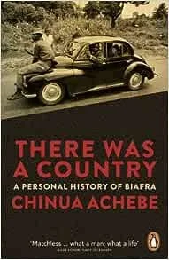 There Was a Country: A Personal History of Biafra