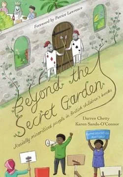 Beyond the Secret Garden; Children’s Literature and Representations of Black and Racially minoritised People