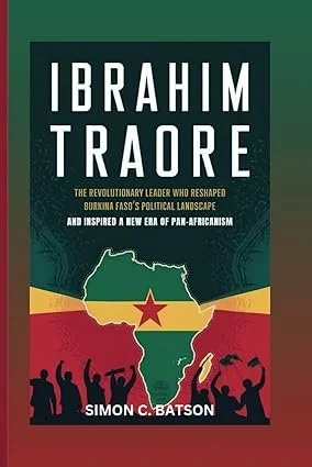 Ibrahim Traore ; A revolutionary leader who reshaped Burkino Faso's political landscape and inspired a new era of Pan Africanism