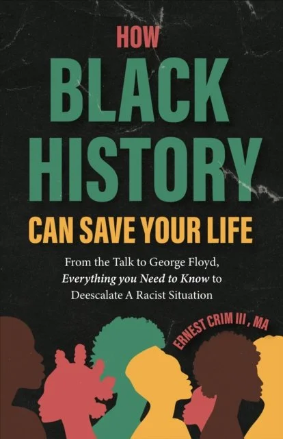 How Black History Can Save Your Life : From the Talk to George Floyd, Everything you Need to Know to Deescalate a Racist Situation
