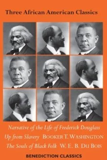 Three African American Classics: Narrative of the Life of Frederick Douglass, Up from Slavery, The Souls of Black Folk