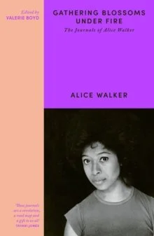 Gathering Blossoms Under Fire : The Journals of Alice Walker