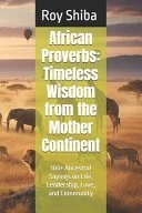African Proverbs Timeless Wisdom from the Mother Continent.jfif