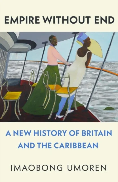 Empire Without End ; A new history of Britain and the Caribbean