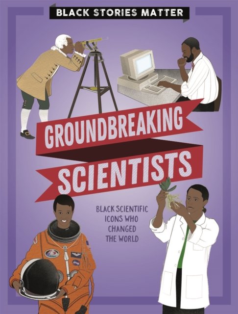 Ground Breaking Scientists