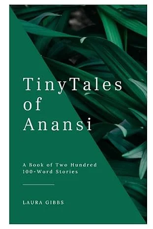 Tiny Tales of Anansi: A Book of Two Hundred 100-Word Stories