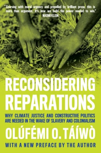 Reconsidering Reparations : Why Climate Justice and Constructive Politics Are Needed in the Wake of Slavery and Colonialism