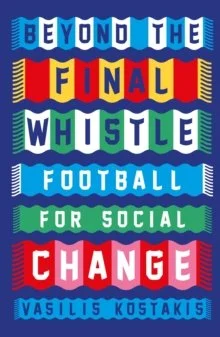 Beyond the Final Whistle : Football for a Better World