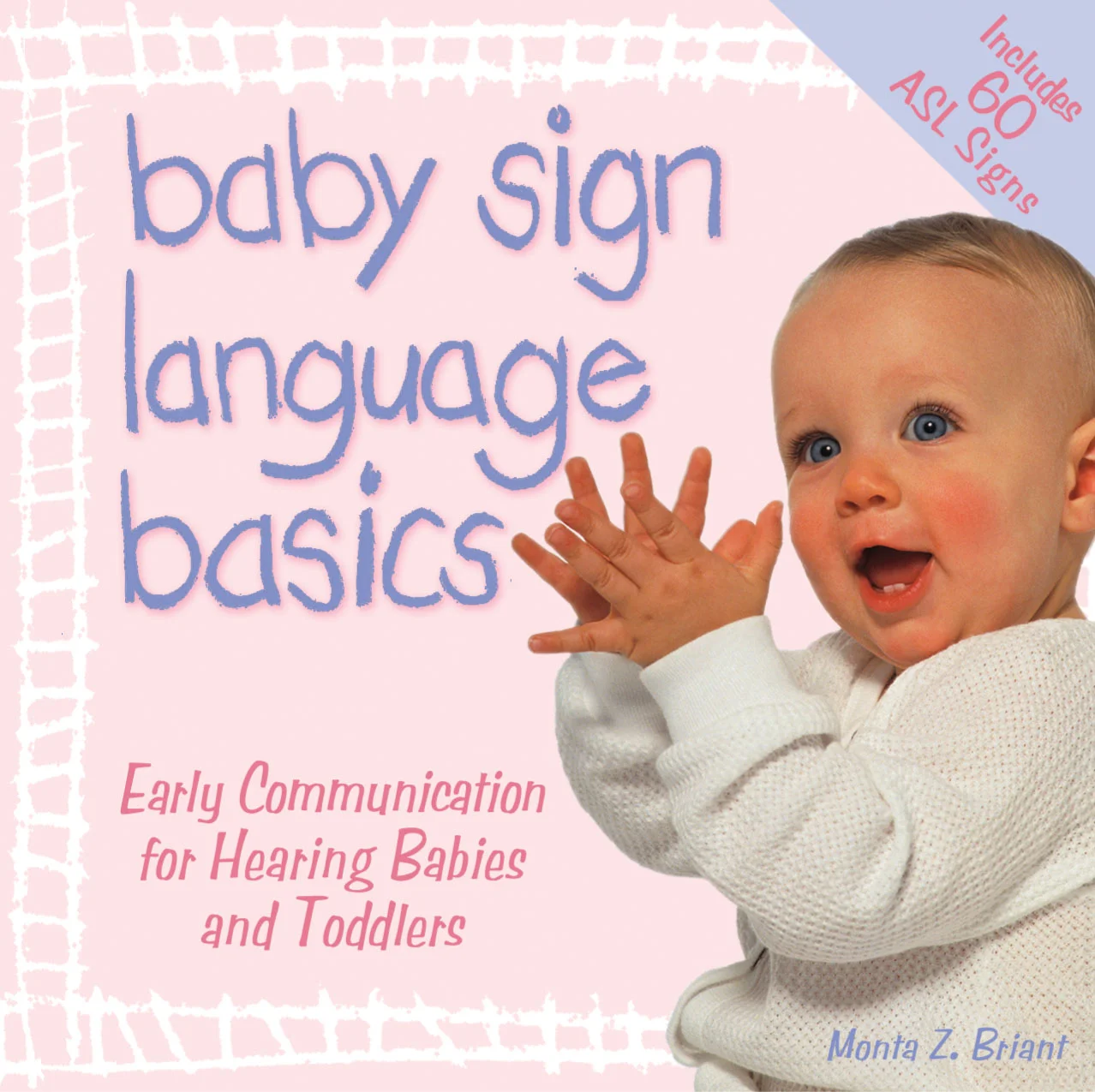 Baby Sign Language Basics Original Diaper Bag Edition by Monta Z. Briant This is the go-anywhere book that makes signing with your baby easy and convenient! No wonder it’s the best selling baby sign language book on the market… READ MORE/ BUY NOW