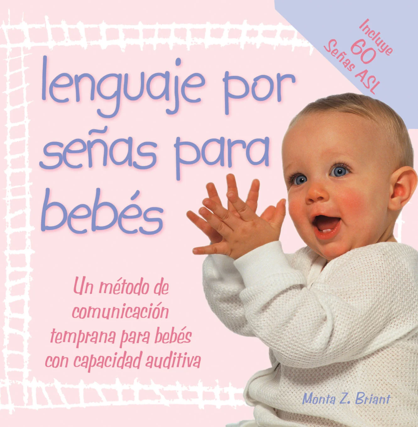 Lenguaje por Señas para Bebés by Monta Z. Briant (Spanish edition) This is the go-anywhere book that makes signing with your baby easy and convenient! No wonder it’s the best selling baby sign language book on the market… READ MORE/ BUY NOW