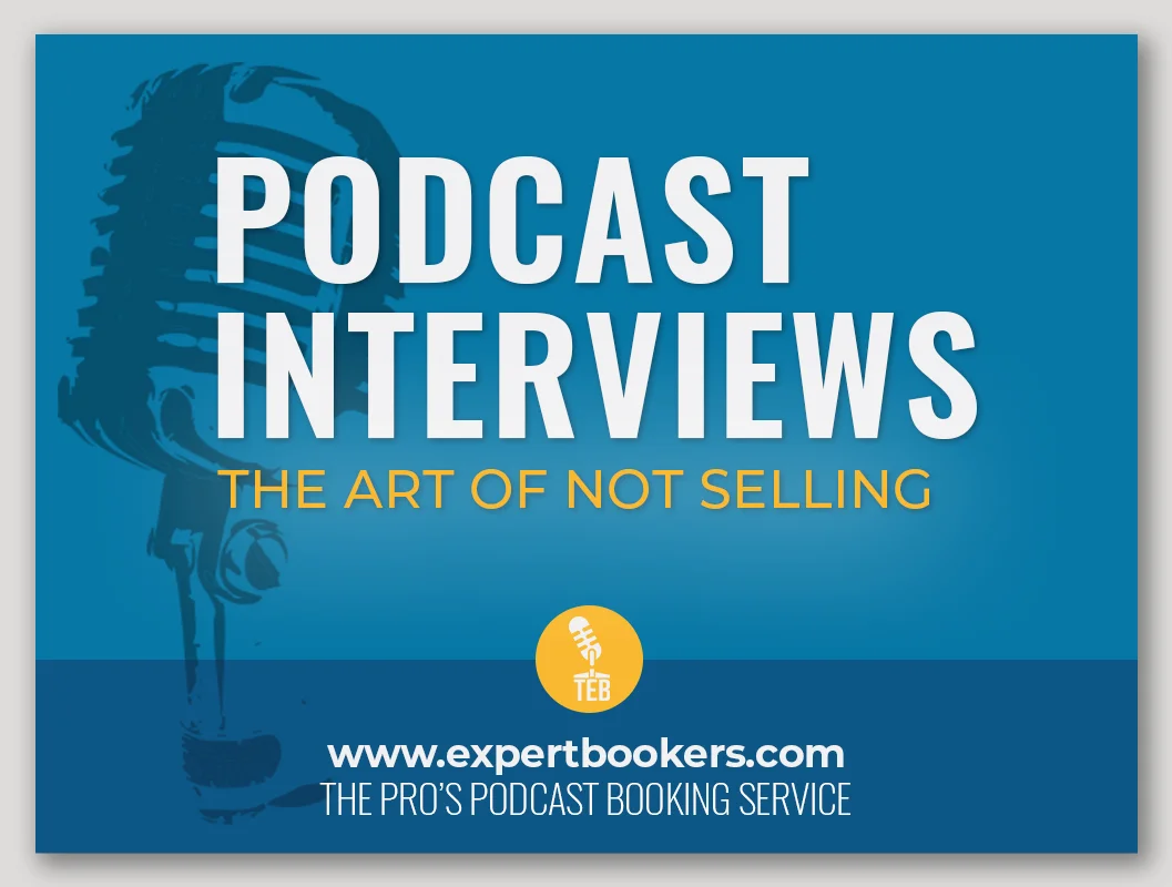 Podcast Interviews: The Art of NOT Selling
