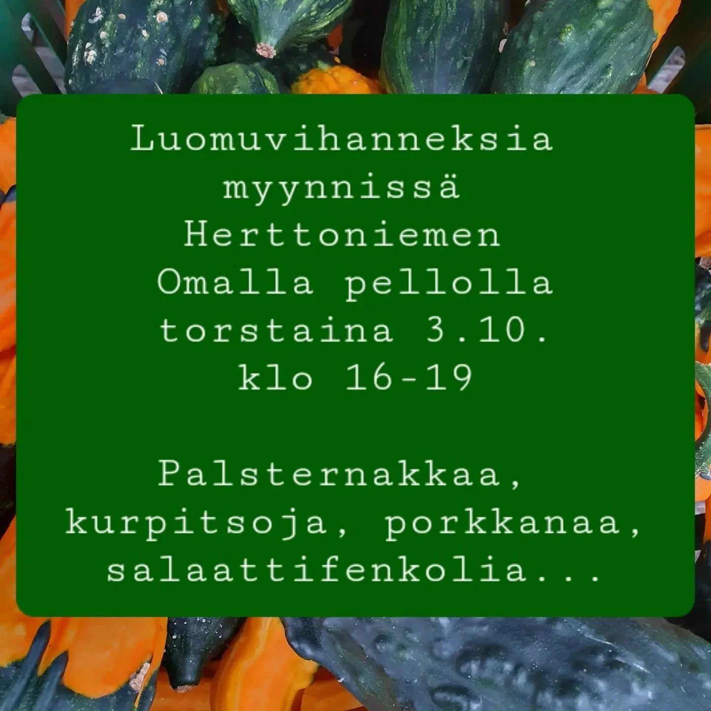 Satokausi l&auml;henee loppua, mutta viel&auml; on luomuvihanneksia j&auml;ljell&auml;!

Huomenna tarjolla:

Porkkana 2 &euro;/kg
Palsternakka 4 &euro;/kg
Hokkaidokurpitsat 3 &euro;/kg
Koristekurpitsa 2 &euro;/kpl
Salaattifenkoli 1 &euro;/kpl
Retiisi