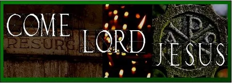 Come Lord Jesus!  Advent Arrives!!