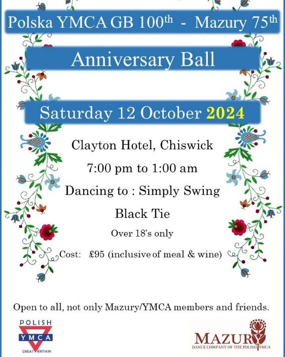 Exciting news! Polska YMCA GB 100th Anniversary &amp; Mazury 75th Anniversary Ball. Saturday 12th October 2024. Clayton Hotel, Chiswick.To reserve your tickets for the ball please email: prezes@mazury.org.uk