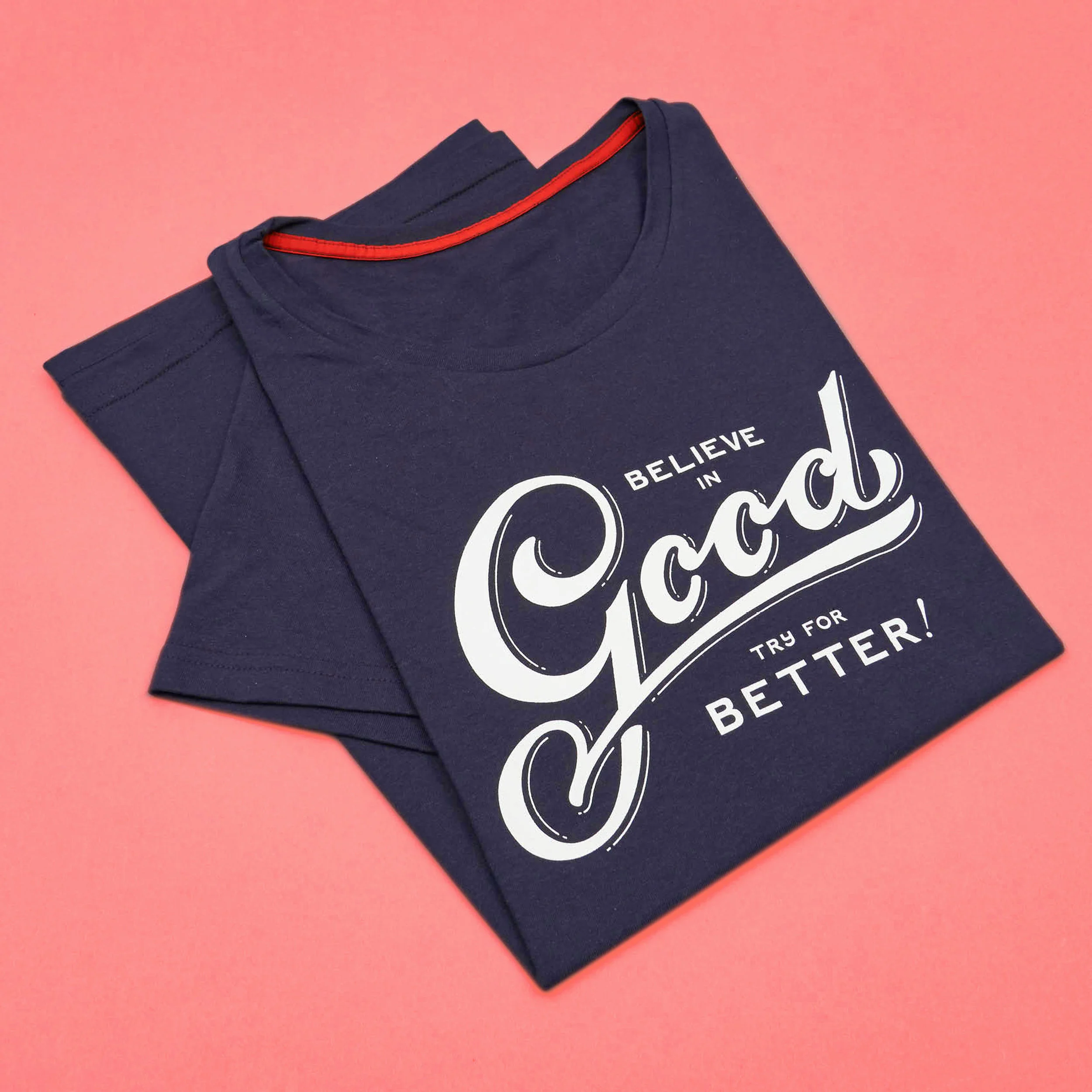 BELIEVE IN GOOD TRY FOR BETTER