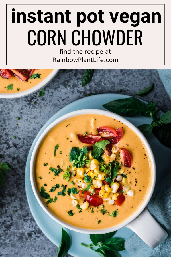 Vegan Instant Pot Corn Chowder Rainbow Plant Life
