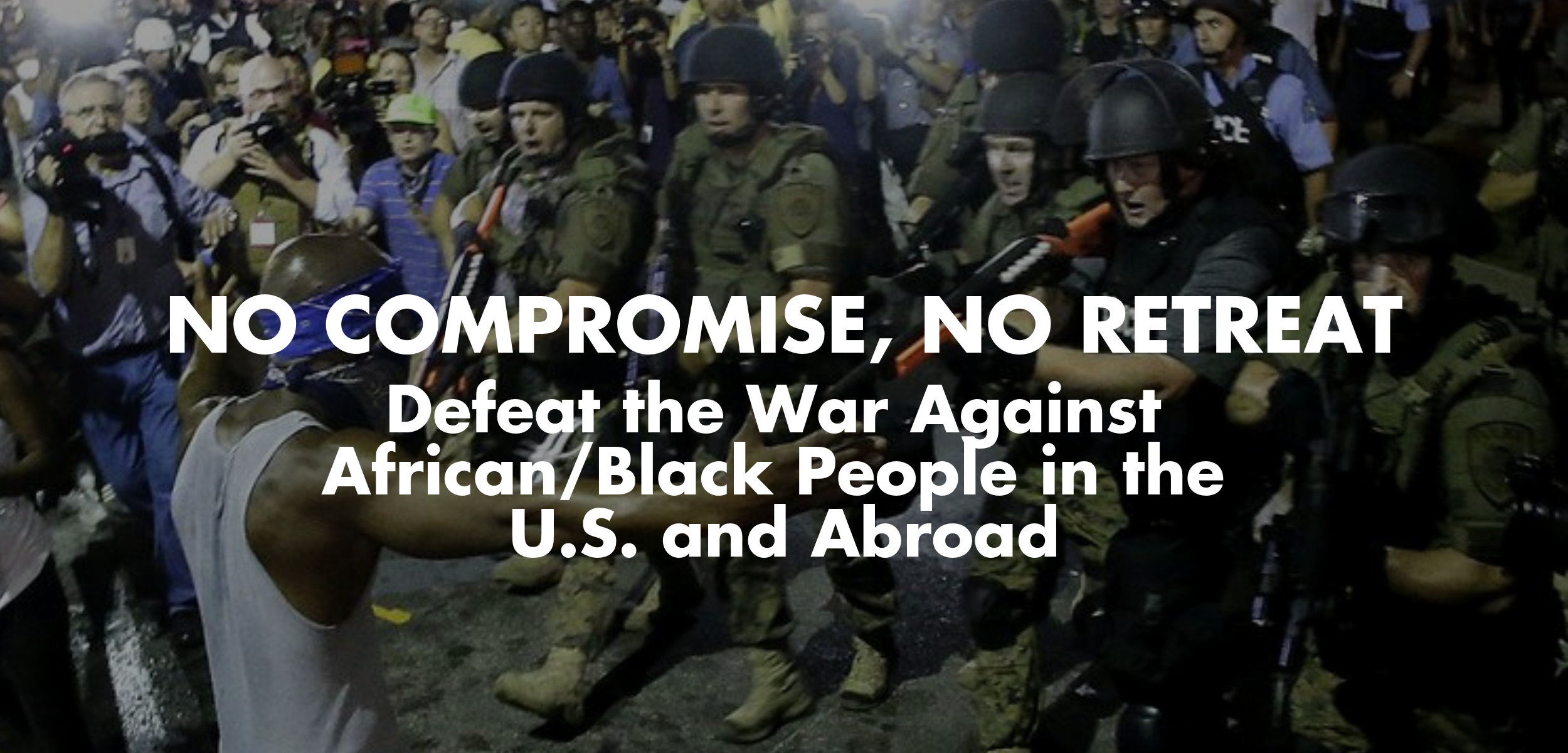 No Compromise, No Retreat: Defeat the War Against African/Black People in the U.S. and Abroad
