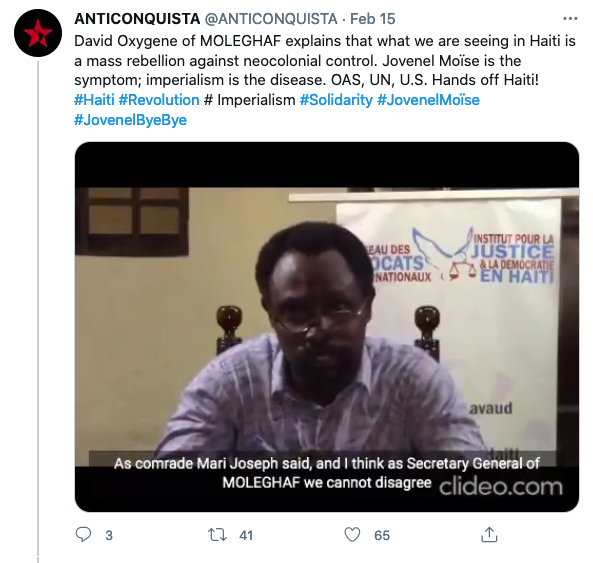  Video tweeted out by Anticonquista: “David Oxygene of MOLEGHAF explains that what we are seeing in Haiti is a mass rebellion against neocolonial control. Jovenel Moïse is the symptom; imperialism is the disease. OAS, UN, U.S. Hands off Haiti!” Watch