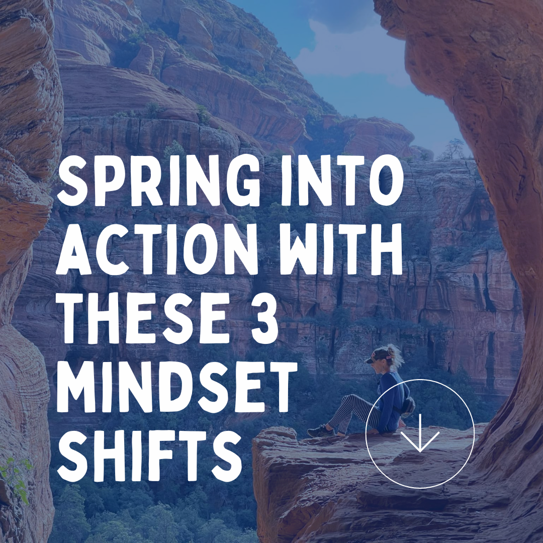 Spring Into Action With These Three Mindset Shifts