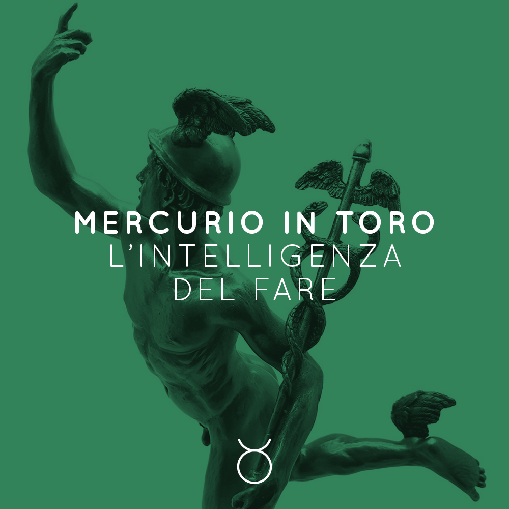 MERCURIO IN TORO | L’INTELLIGENZA DEL FARE | 27 04 – 11 05 2020