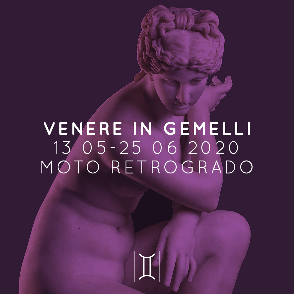 VENERE IN GEMELLI | MOTO RETROGRADO | 13 05 - 25 06 2020