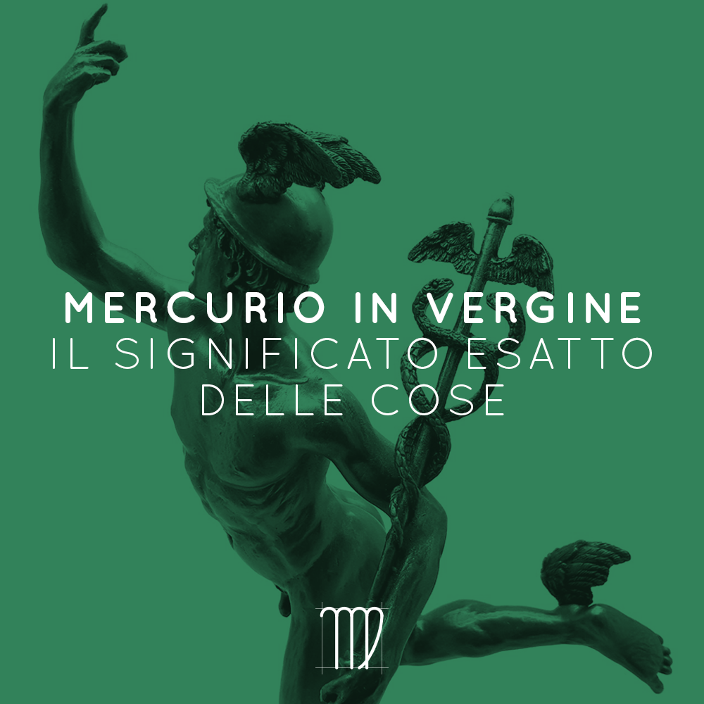MERCURIO IN VERGINE | IL SIGNIFICATO ESATTO DELLE COSE | 20 08 – 05 09 2020