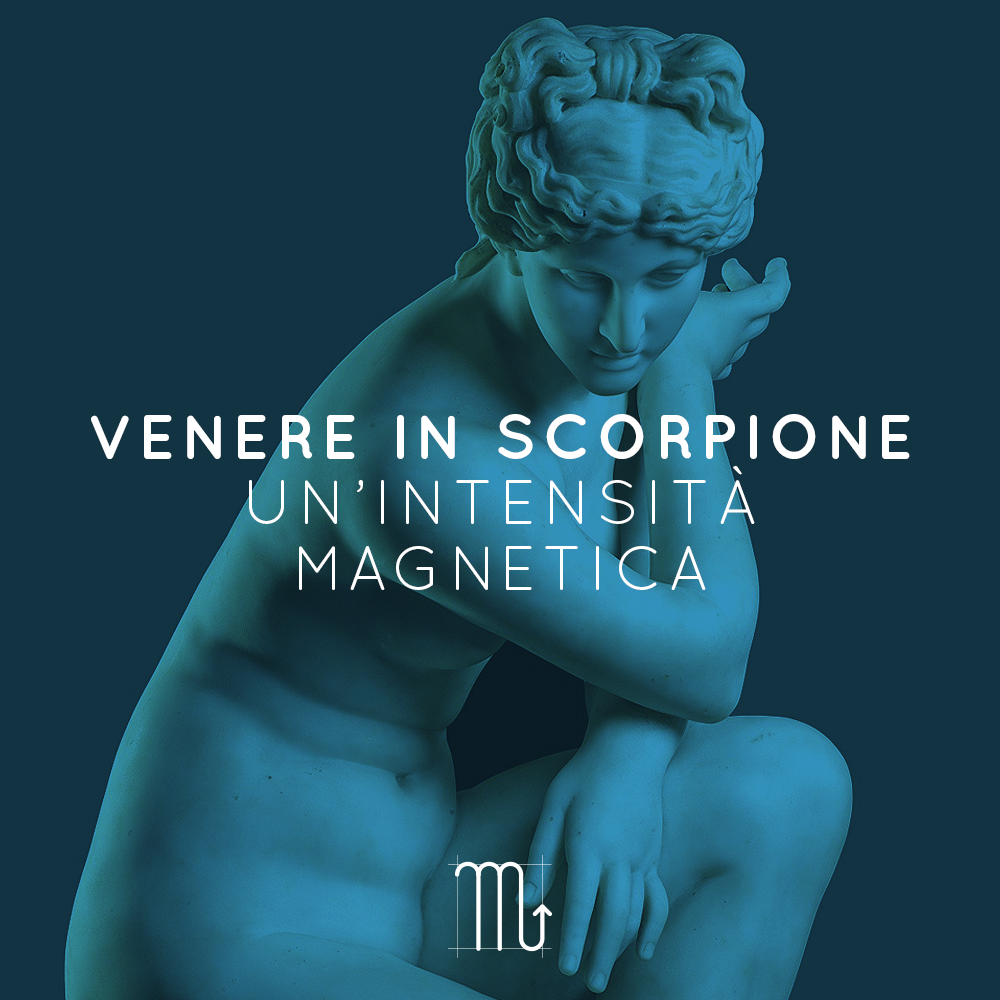 VENERE IN SCORPIONE | UN’INTENSITÀ MAGNETICA | 21 11 – 15 12 2021