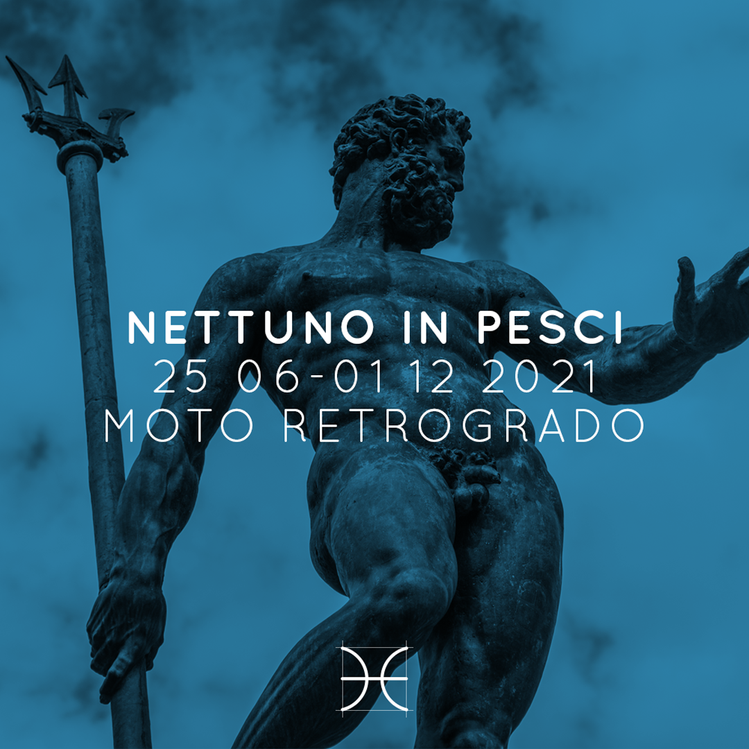 NETTUNO IN PESCI | MOTO RETROGRADO | 25 06 - 01 12 2021