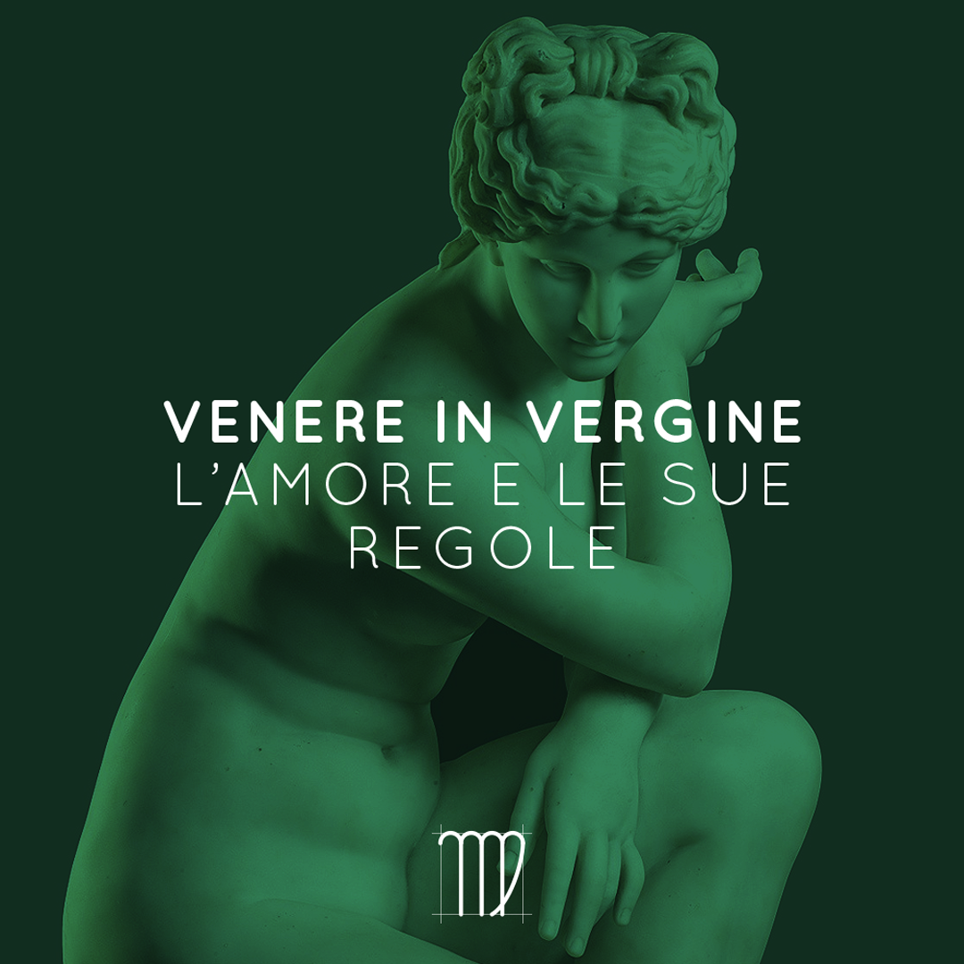 VENERE IN VERGINE | L’AMORE E LE SUE REGOLE | 22 07 – 16 08 2021