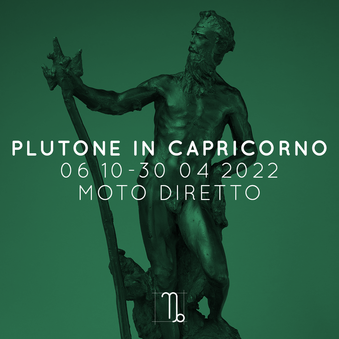 PLUTONE IN CAPRICORNO | MOTO DIRETTO | 06 10 2021 - 30 04 2022
