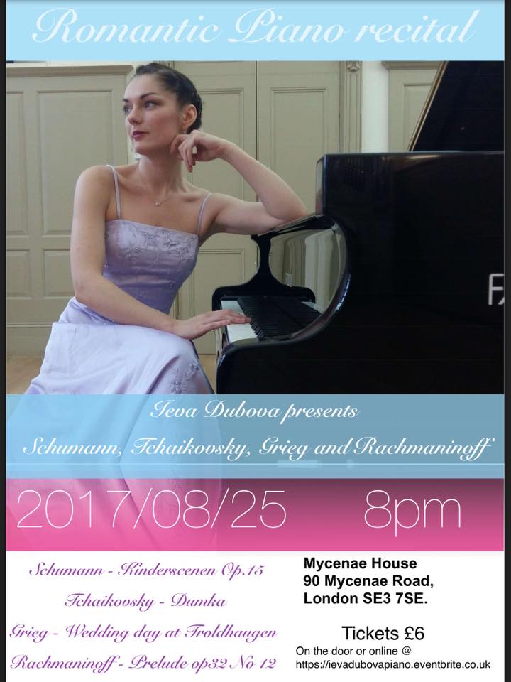 August bank holiday Ieva Dubova is presenting a Romantic piano recital playing: Schumann - Kinderscenen Op.15 Tchaikovsky - Dumka Grieg - Wedding Day at Troldhaugen Rachmaninoff - Prelude Op.32 No.12 Tickets available at the door or online: https://ievadubovapiano.eventbrite.co.uk/ There is also a lovely cafe/ bar at the venue so feel free to come early and grab a drink before the concert