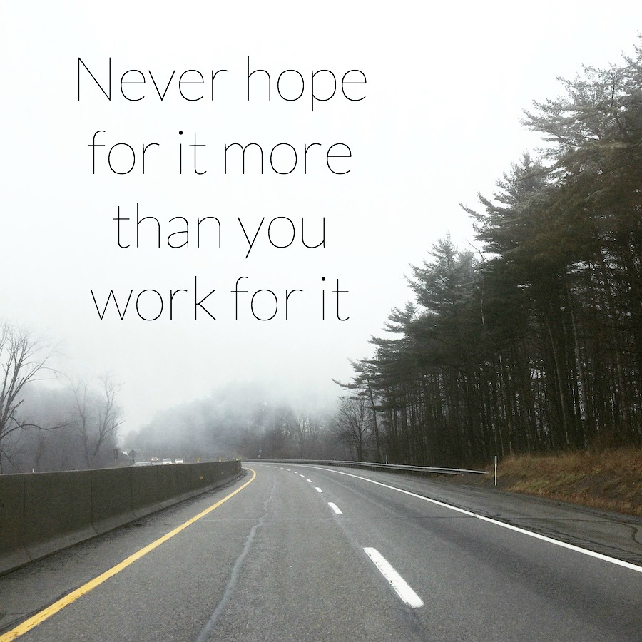 never-hope-for-it-more-than-you-work-for-it.jpeg