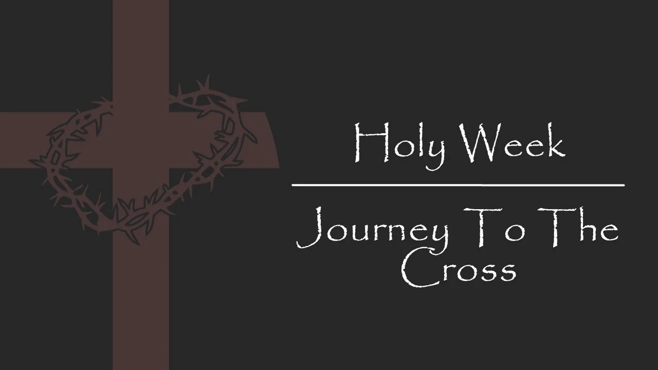 Holy Week - Journey to the Cross
