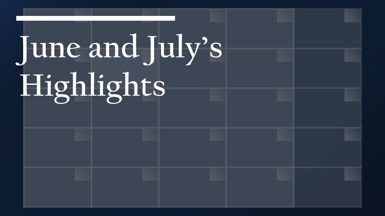 June and July Highlights