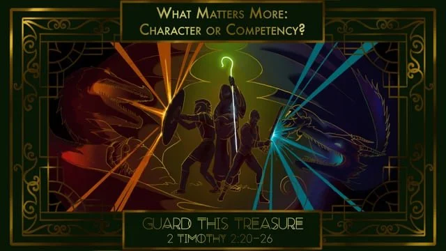 What Matters Most: Character or Competency? | 2 Timothy 2:20-26 