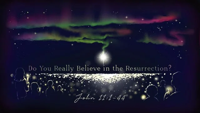 Do You Really Believe in the Resurrection? | John 11:1-44 | Mikey Brannon