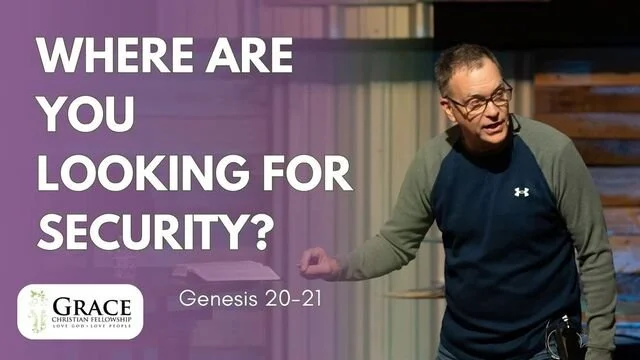 Where Are You Looking for Security? | Genesis 20-21 