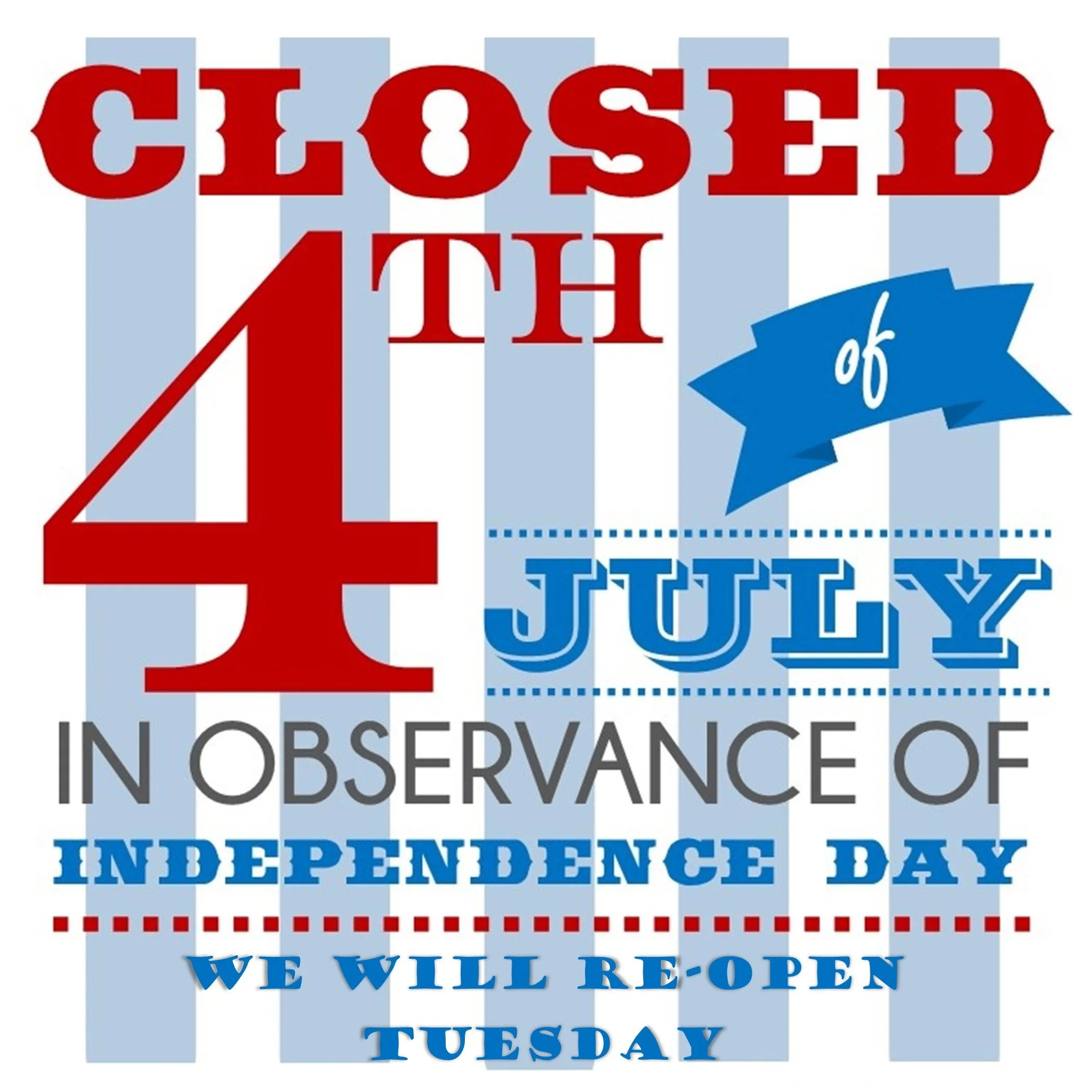 CLOSED - July 4th Independence Day