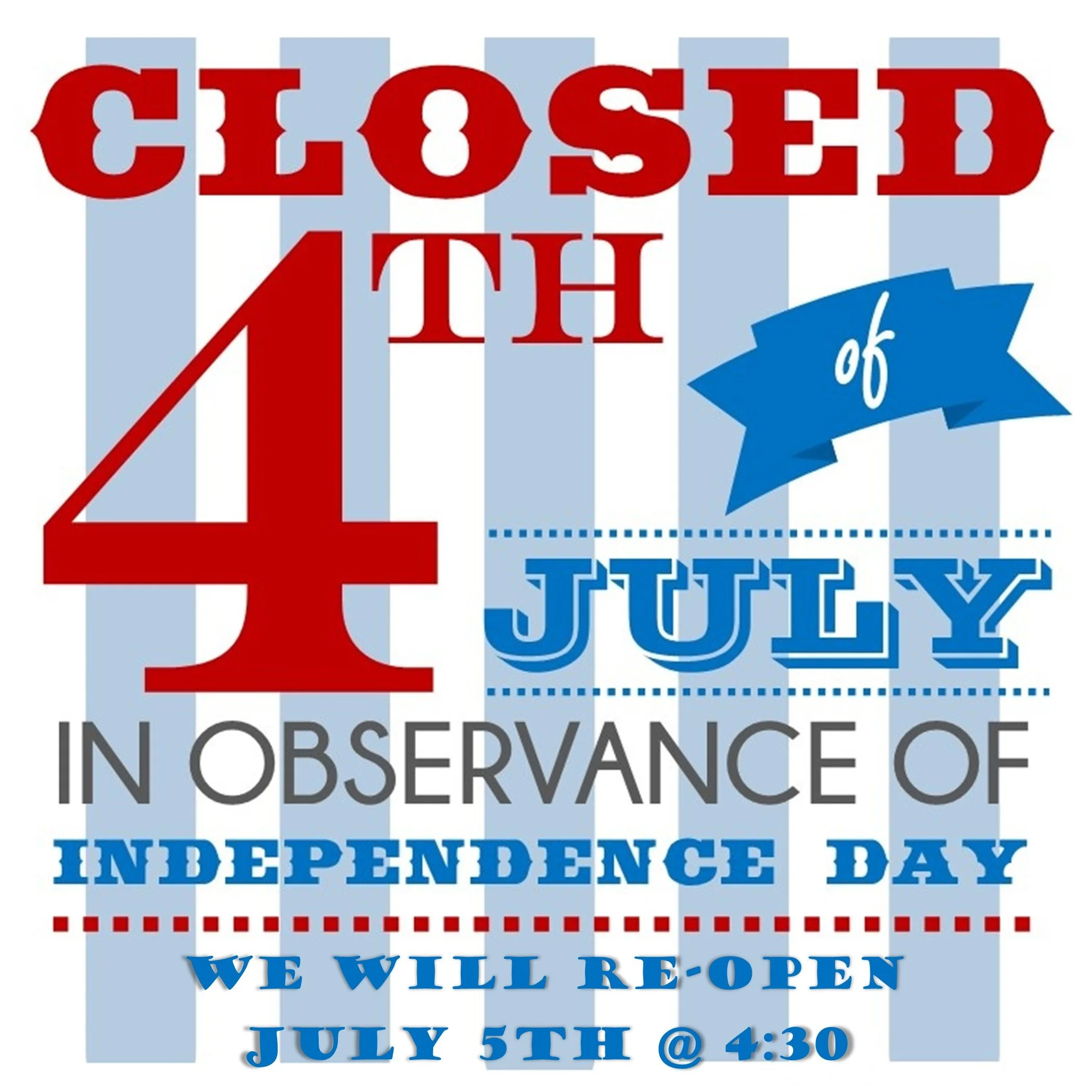 CLOSED - July 4th Independence Day
