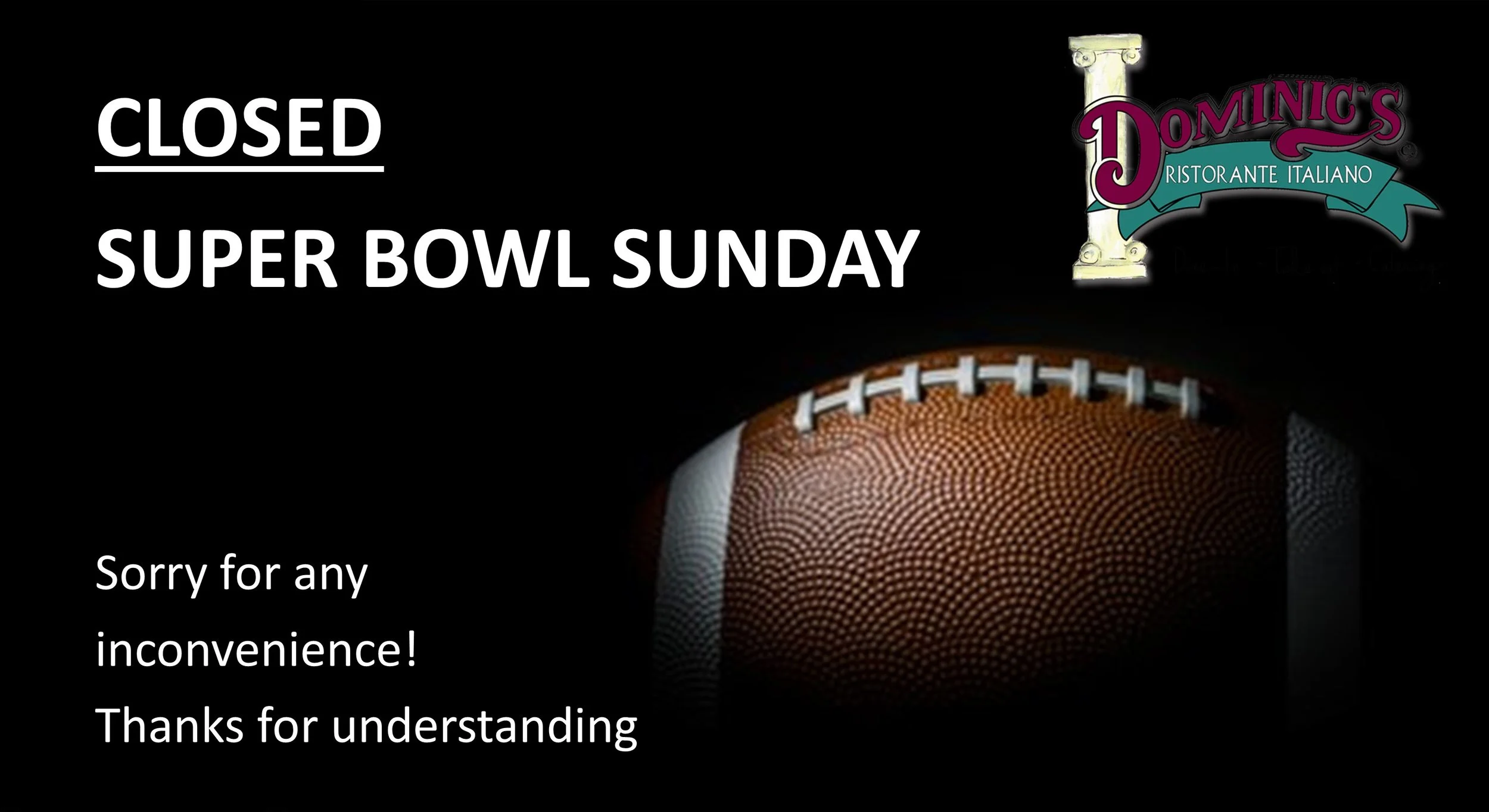 CLOSED SUPER BOWL SUNDAY