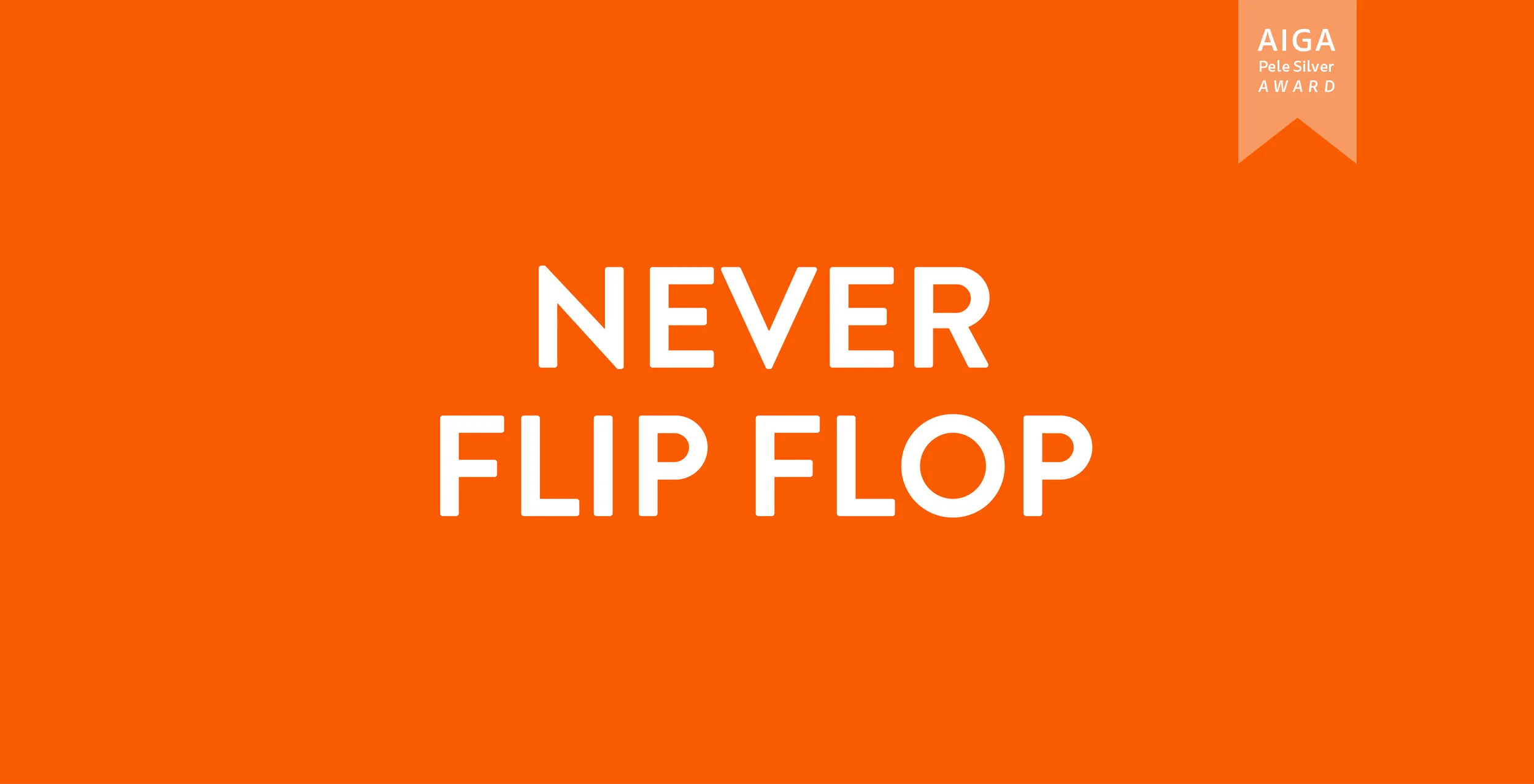 Never Flip Flop