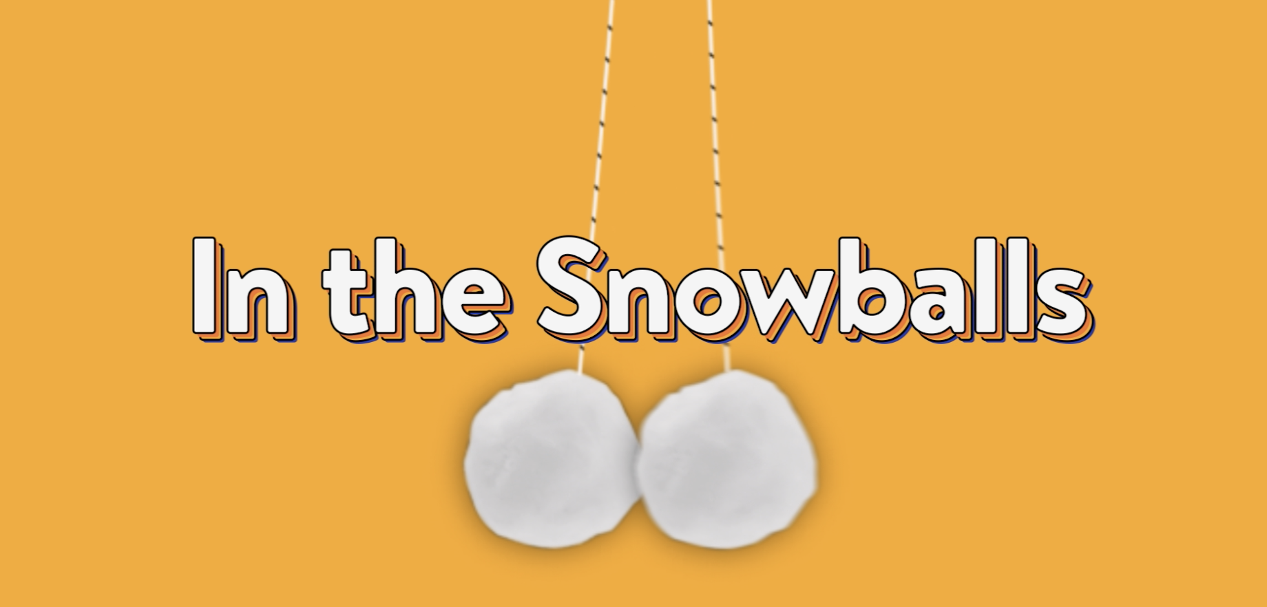 Thumbnail_Kick+in+the+snowballs.png