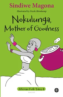 Nokulunga, Mother of Goodness by Sindiwe Magona - Buy books directly from David Philip Publishers trading as New Africa Books.