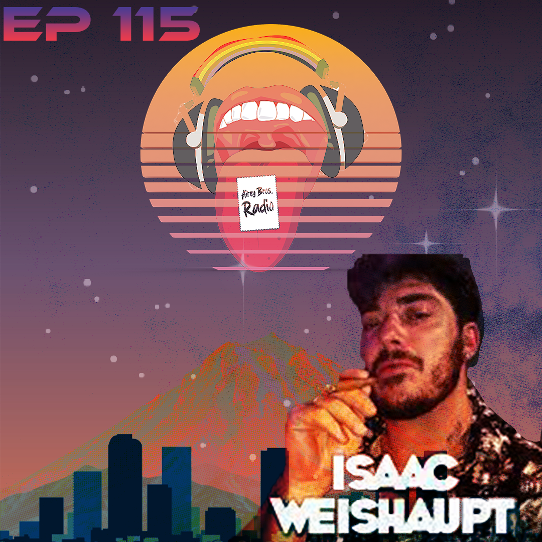 Airey Bros. Radio / Episode 115 // Isaac Weishaupt