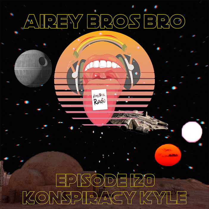 Airey Bros. Radio / Konspiracy Kyle / 120